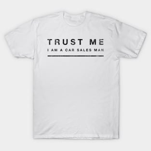 Trust me - I am a car sales man T-Shirt